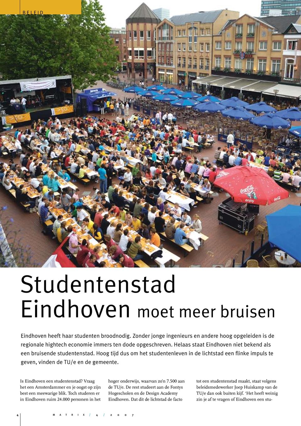 Hoog tijd dus om het studentenleven in de lichtstad een flinke impuls te geven, vinden de TU/e en de gemeente. Is Eindhoven een studentenstad?