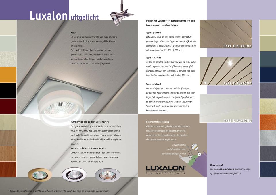 Type C plafond Dit plafond oogt als een egaal geheel, doordat de panelen tegen elkaar aan liggen en aan de zijkant een vellingkant is aangebracht.