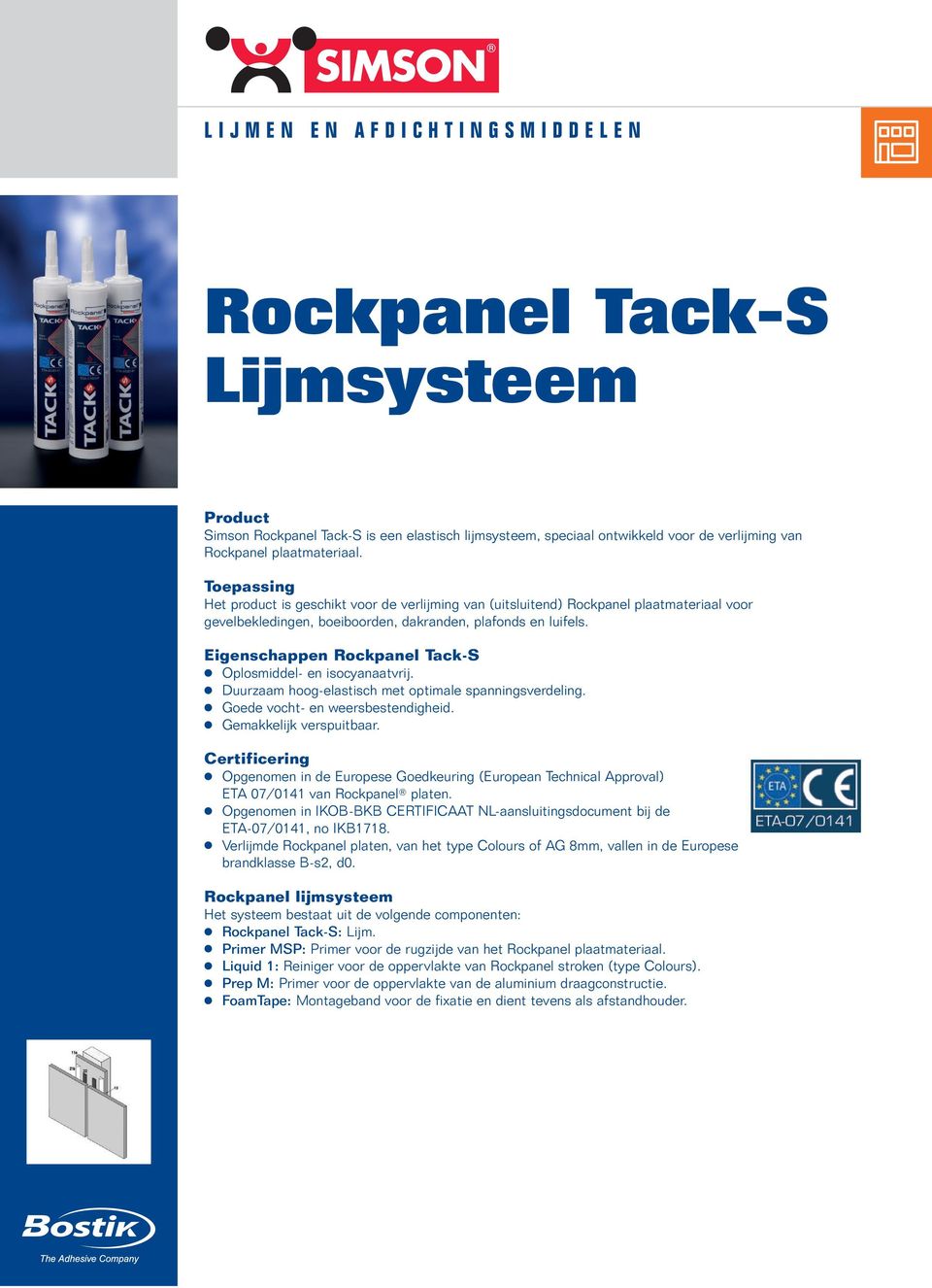 Eigenschappen Rockpanel Tack-S Oplosmiddel- en isocyanaatvrij. Duurzaam hoog-elastisch met optimale spanningsverdeling. Goede vocht- en weersbestendigheid. Gemakkelijk verspuitbaar.