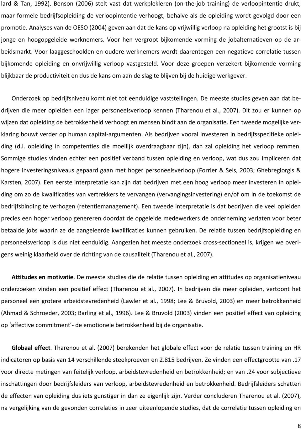 promotie. Analyses van de OESO (2004) geven aan dat de kans op vrijwillig verloop na opleiding het grootst is bij jonge en hoogopgeleide werknemers.