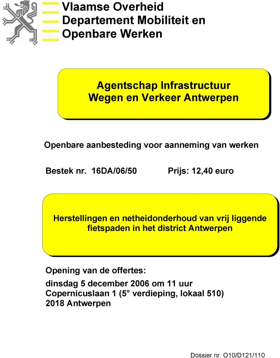 16DA/06/50 Prijs: 12,40 euro Herstellingen en netheidonderhoud van vrij liggende fietspaden in het district
