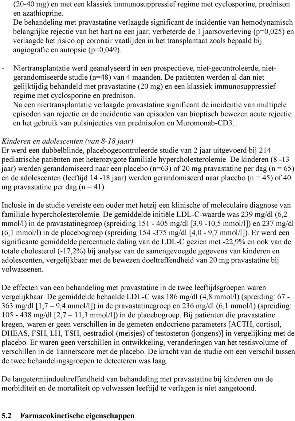 op coronair vaatlijden in het transplantaat zoals bepaald bij angiografie en autopsie (p=0,049).