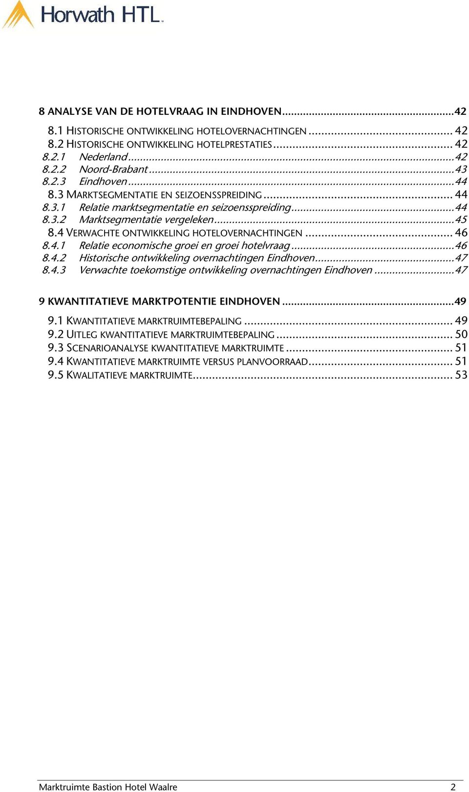 4 VERWACHTE ONTWIKKELING HOTELOVERNACHTINGEN... 46 8.4.1 Relatie economische groei en groei hotelvraag...46 8.4.2 Historische ontwikkeling overnachtingen Eindhoven...47 8.4.3 Verwachte toekomstige ontwikkeling overnachtingen Eindhoven.