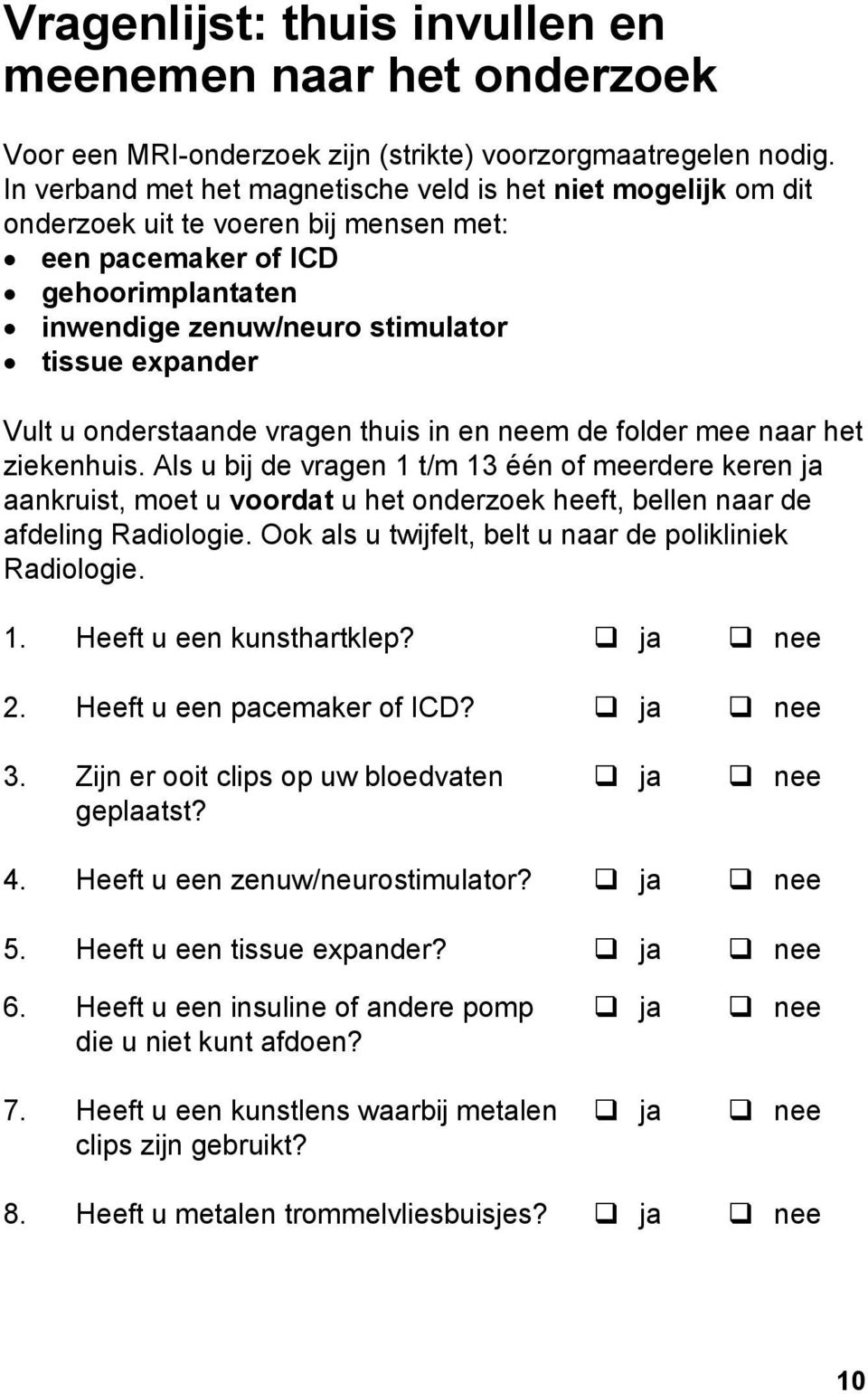 onderstaande vragen thuis in en neem de folder mee naar het ziekenhuis.