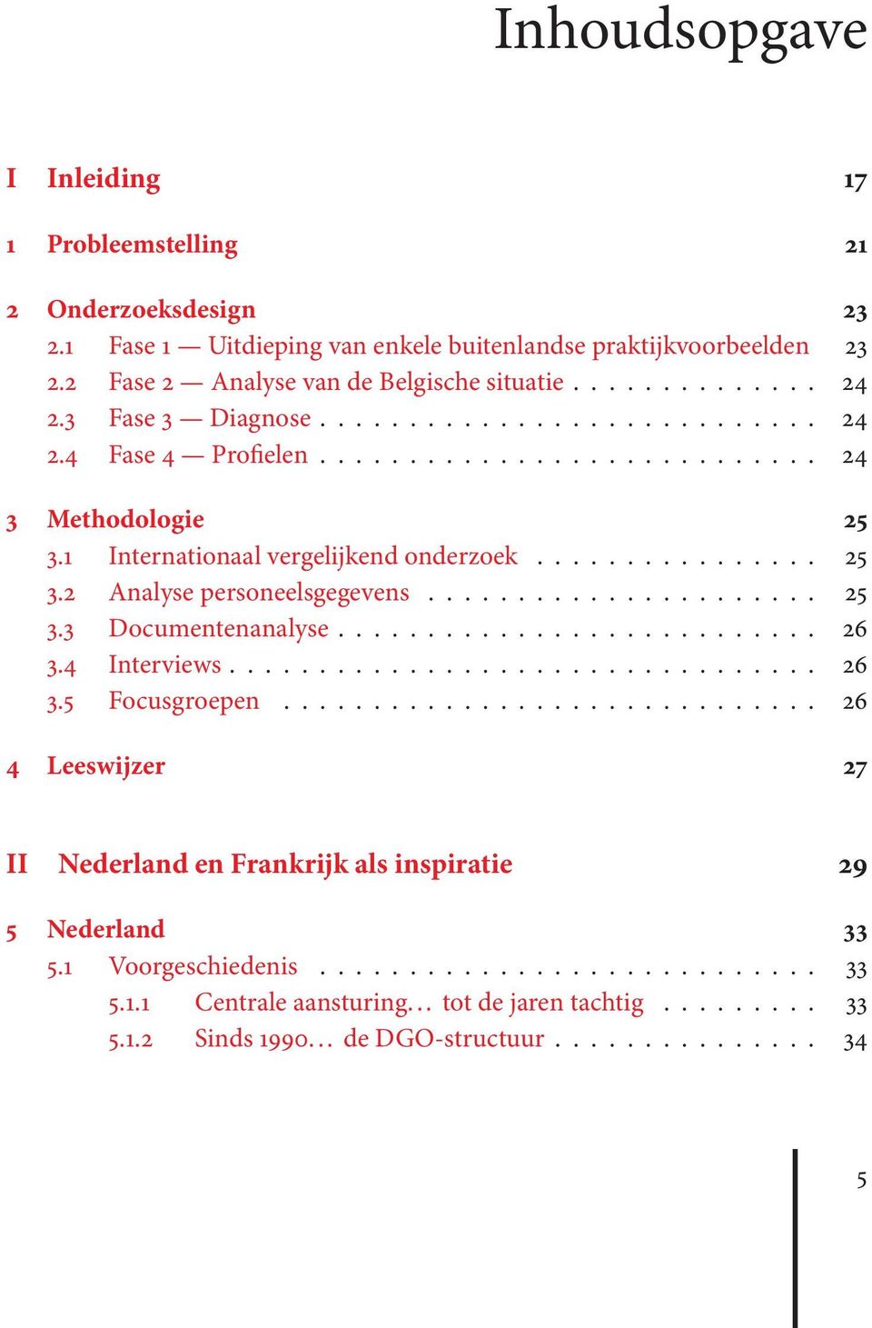 ..................... 25 3.3 Documentenanalyse........................... 26 3.4 Interviews................................. 26 3.5 Focusgroepen.