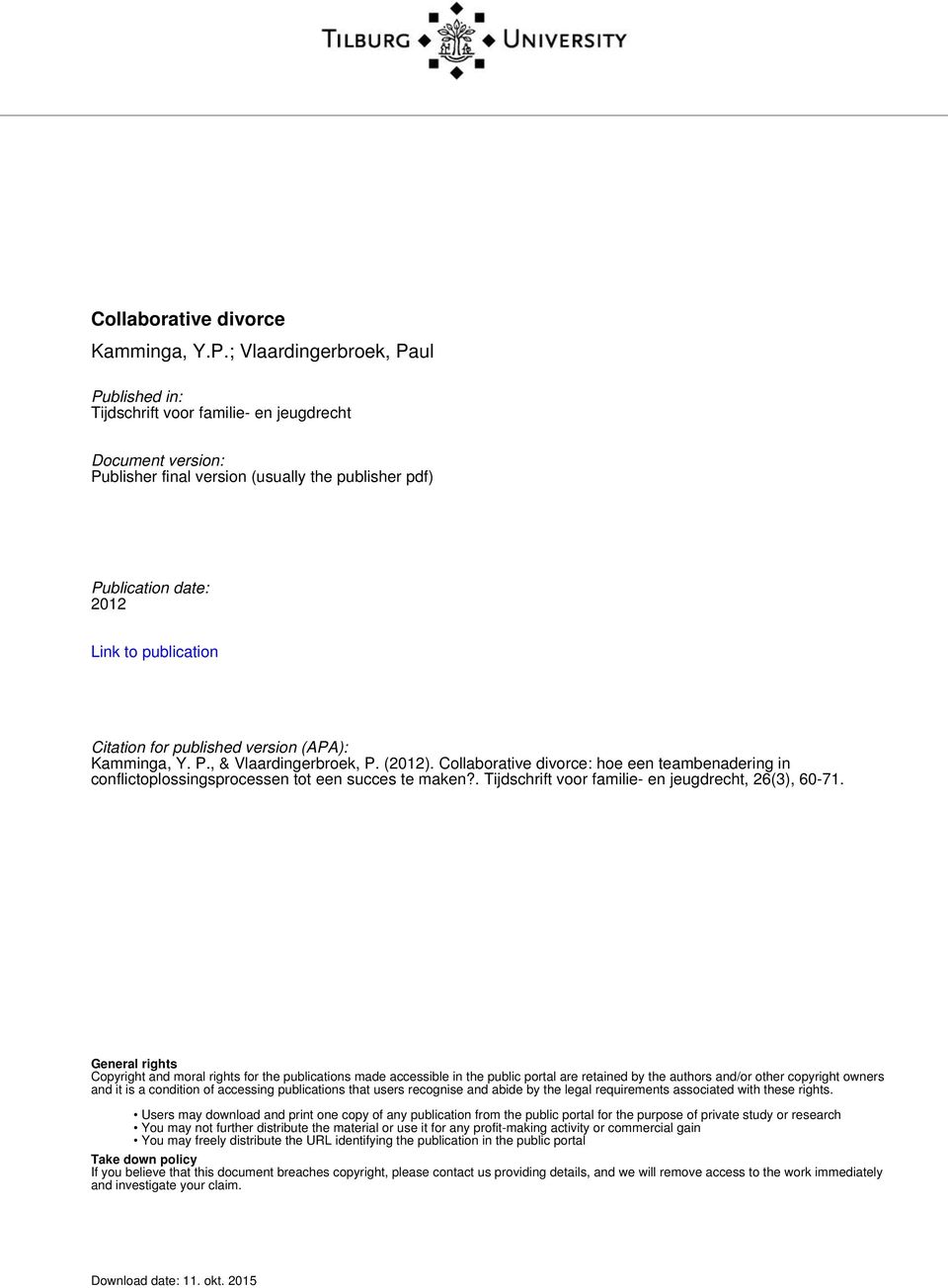 Citation for published version (APA): Kamminga, Y. P., & Vlaardingerbroek, P. (2012). Collaborative divorce: hoe een teambenadering in conflictoplossingsprocessen tot een succes te maken?