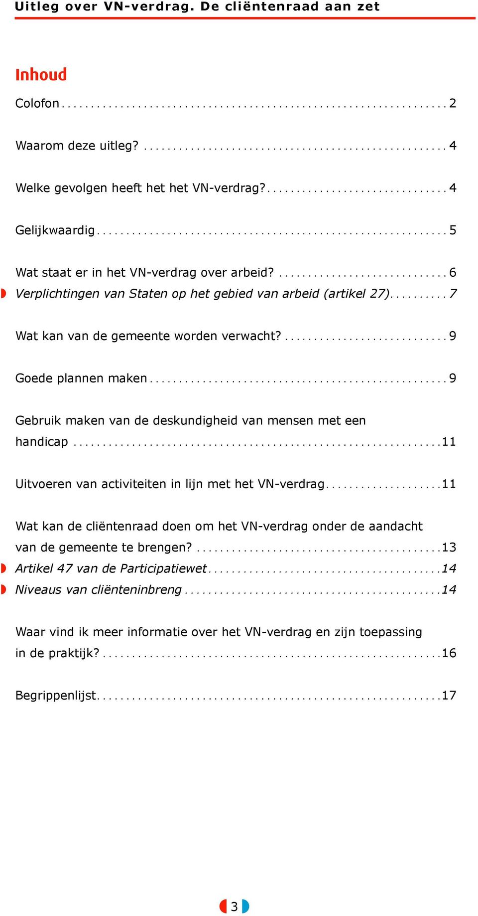 ..9 Gebruik maken van de deskundigheid van mensen met een handicap...11 Uitvoeren van activiteiten in lijn met het VN-verdrag.