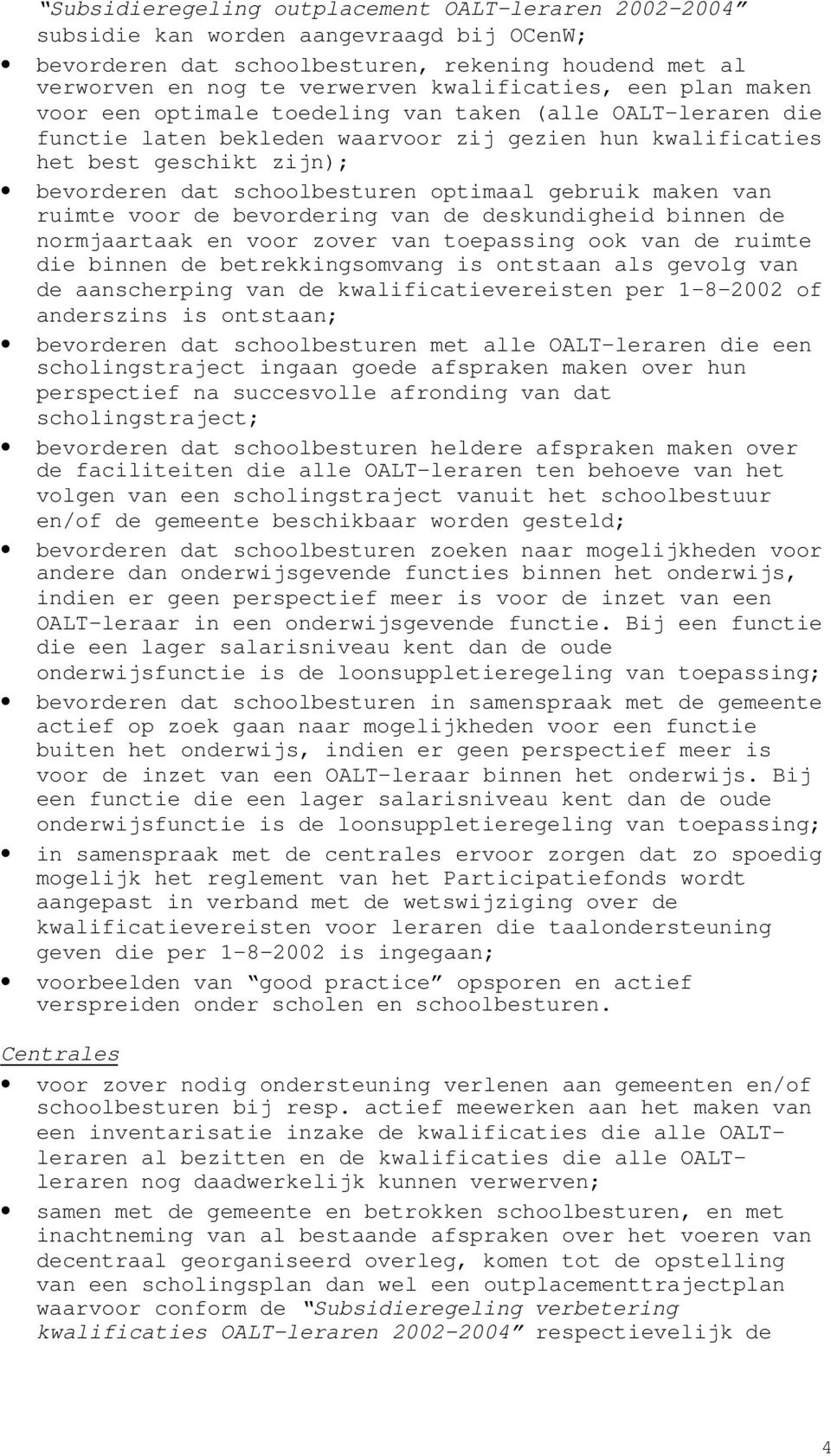 gebruik maken van ruimte voor de bevordering van de deskundigheid binnen de normjaartaak en voor zover van toepassing ook van de ruimte die binnen de betrekkingsomvang is ontstaan als gevolg van de