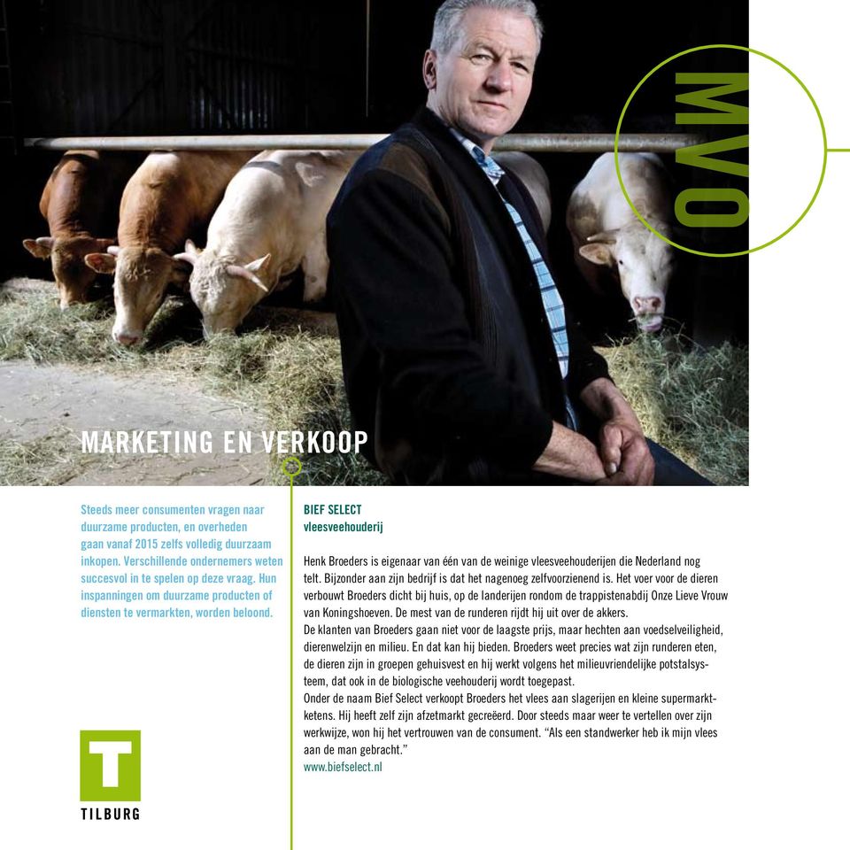 BIEF SELECT vleesveehouderij Henk Broeders is eigenaar van één van de weinige vleesveehouderijen die Nederland nog telt. Bijzonder aan zijn bedrijf is dat het nagenoeg zelfvoorzienend is.
