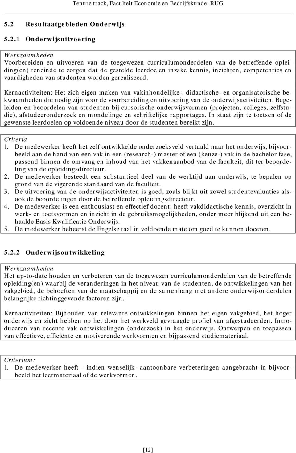 Kernactiviteiten: Het zich eigen maken van vakinhoudelijke-, didactische- en organisatorische bekwaamheden die nodig zijn voor de voorbereiding en uitvoering van de onderwijsactiviteiten.