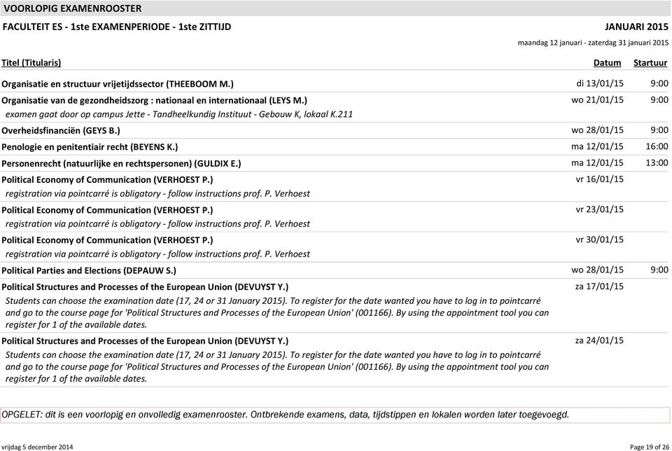 ) ma 12/01/15 16:00 Personenrecht (natuurlijke en rechtspersonen) (GULDIX E.) ma 12/01/15 13:00 Political Economy of Communication (VERHOEST P.