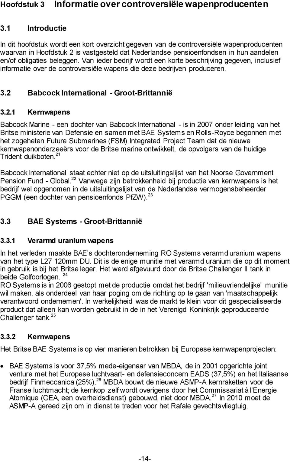 obligaties beleggen. Van ieder bedrijf wordt een korte beschrijving gegeven, inclusief informatie over de controversiële wapens die deze bedrijven produceren. 3.