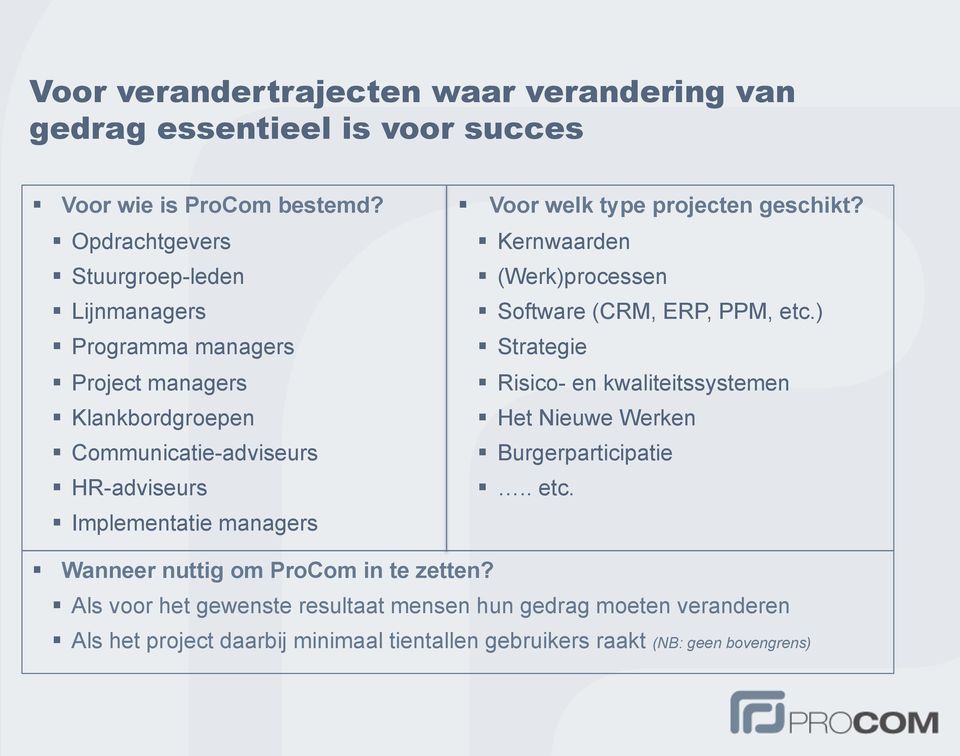 Voor welk type projecten geschikt? Kernwaarden (Werk)processen Software (CRM, ERP, PPM, etc.