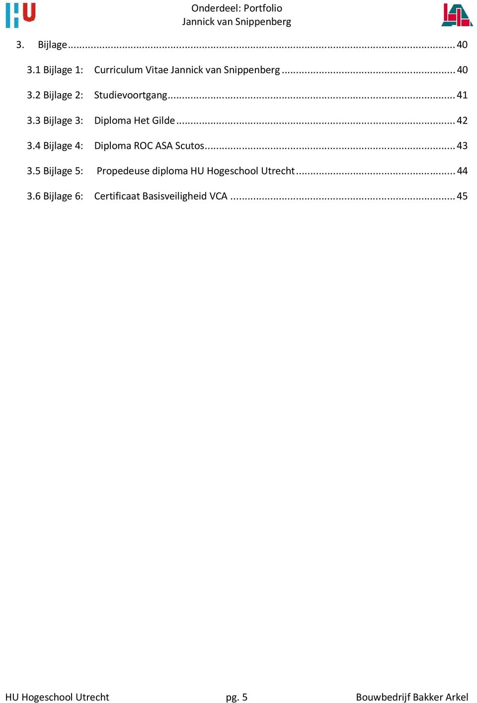 .. 43 3.5 Bijlage 5: Propedeuse diploma HU Hogeschool Utrecht... 44 3.