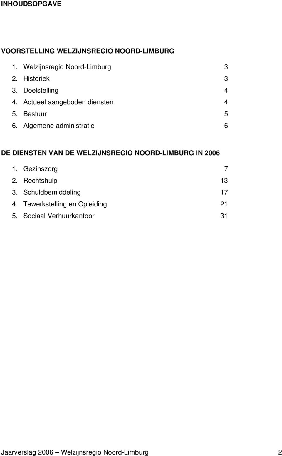 Algemene administratie 6 DE DIENSTEN VAN DE WELZIJNSREGIO NOORD-LIMBURG IN 2006 1. Gezinszorg 7 2.