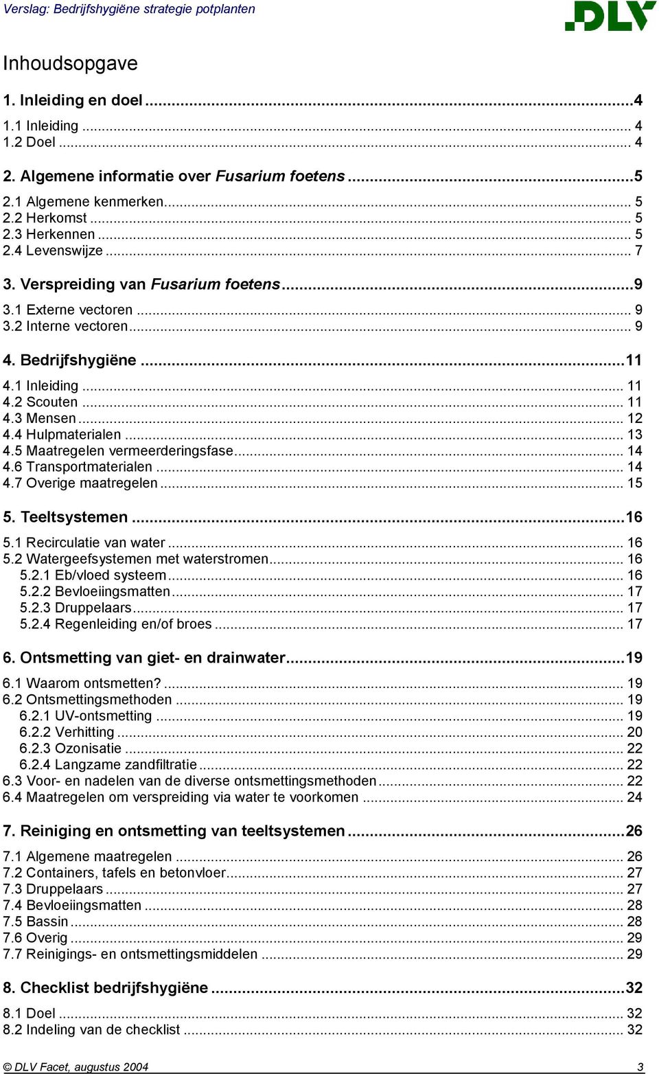 .. 13 4.5 Maatregelen vermeerderingsfase... 14 4.6 Transportmaterialen... 14 4.7 Overige maatregelen... 15 5. Teeltsystemen...16 5.1 Recirculatie van water... 16 5.