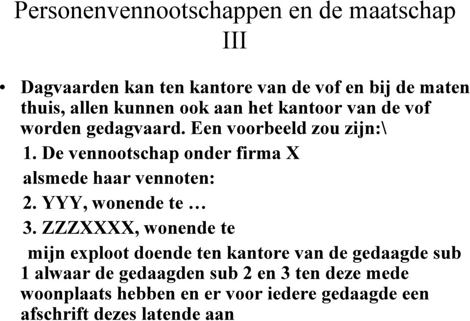 De vennootschap onder firma X alsmede haar vennoten: 2. YYY, wonende te 3.