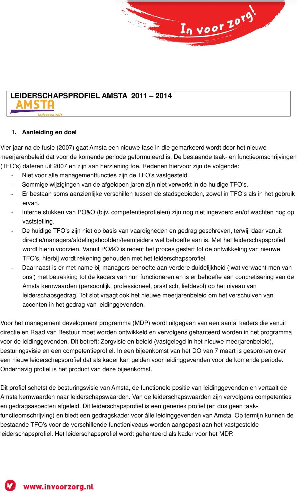 De bestaande taak- en functieomschrijvingen (TFO s) dateren uit 2007 en zijn aan herziening toe. Redenen hiervoor zijn de volgende: - Niet voor alle managementfuncties zijn de TFO s vastgesteld.