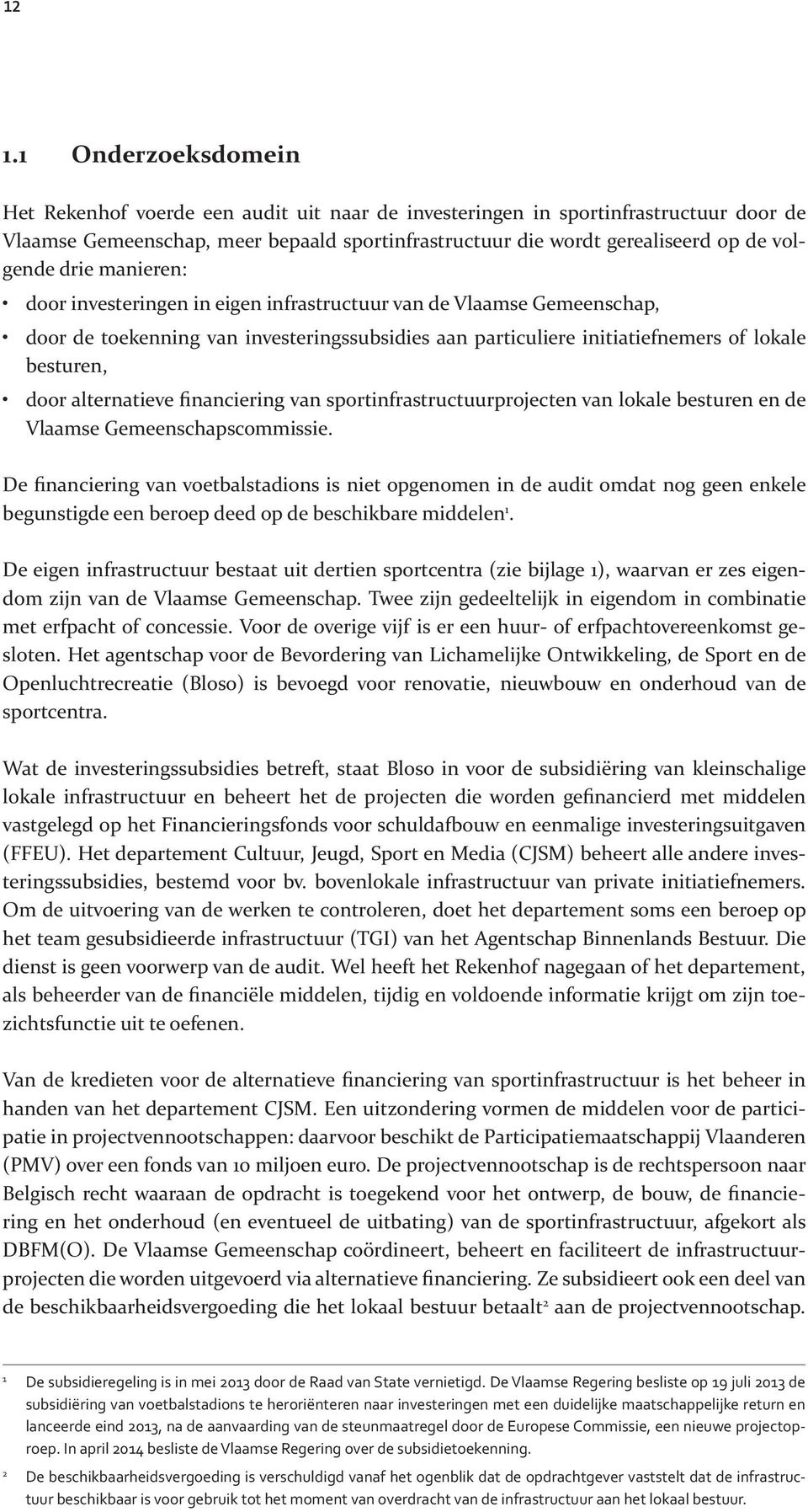 alternatieve financiering van sportinfrastructuurprojecten van lokale besturen en de Vlaamse Gemeenschapscommissie.