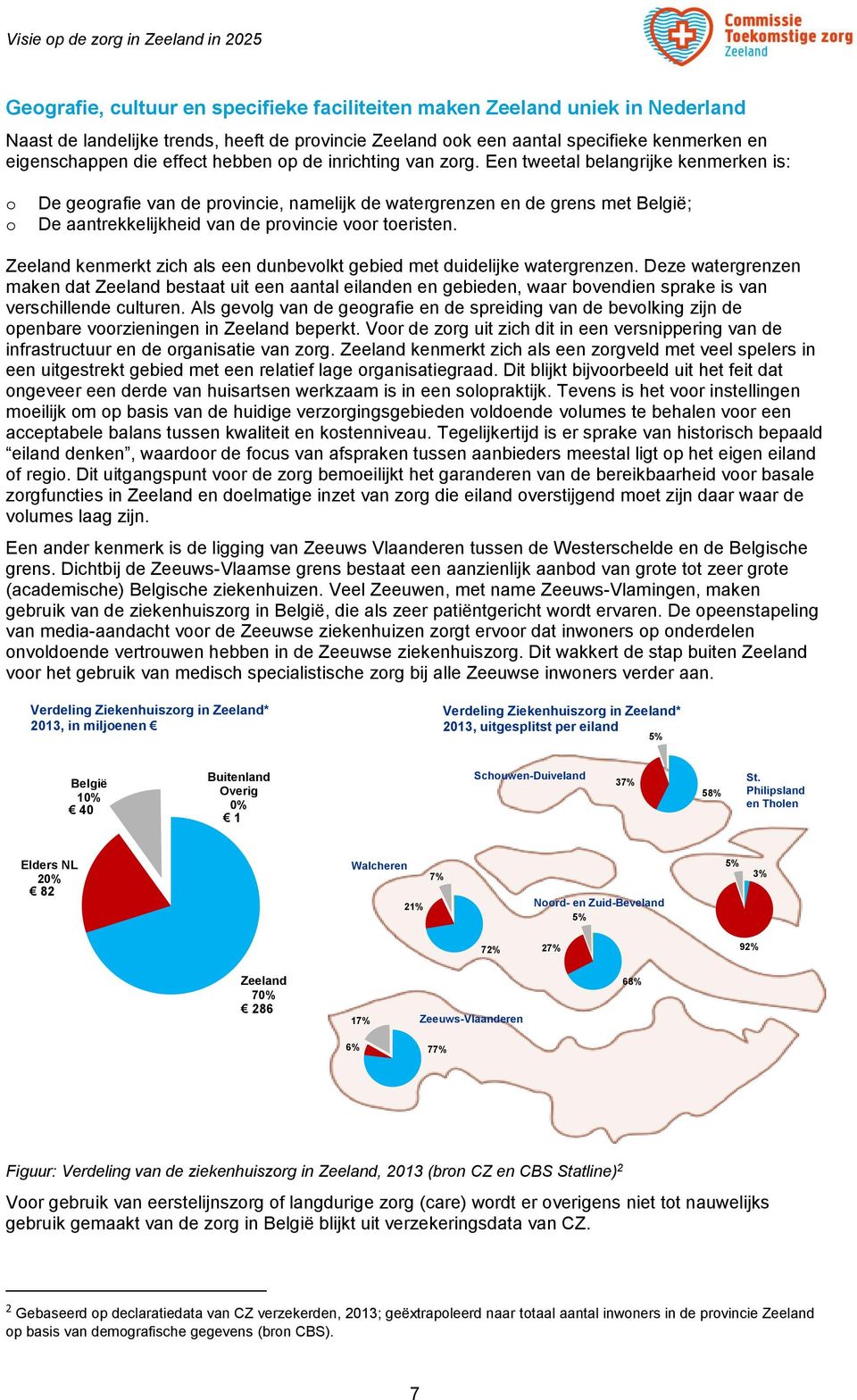 Een tweetal belangrijke kenmerken is: De gegrafie van de prvincie, namelijk de watergrenzen en de grens met België; De aantrekkelijkheid van de prvincie vr teristen.