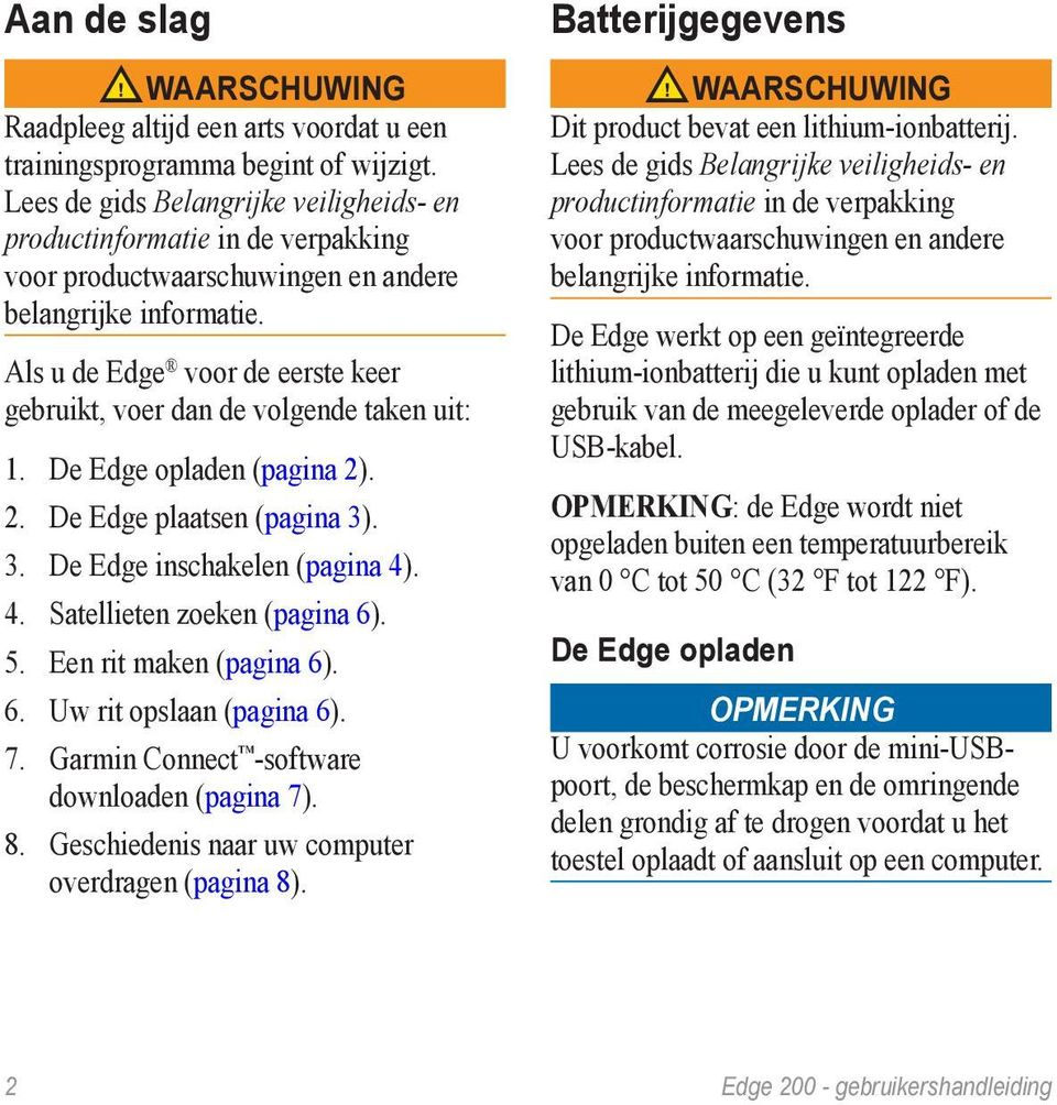 Als u de Edge voor de eerste keer gebruikt, voer dan de volgende taken uit: 1. De Edge opladen (pagina 2). 2. De Edge plaatsen (pagina 3). 3. De Edge inschakelen (pagina 4)