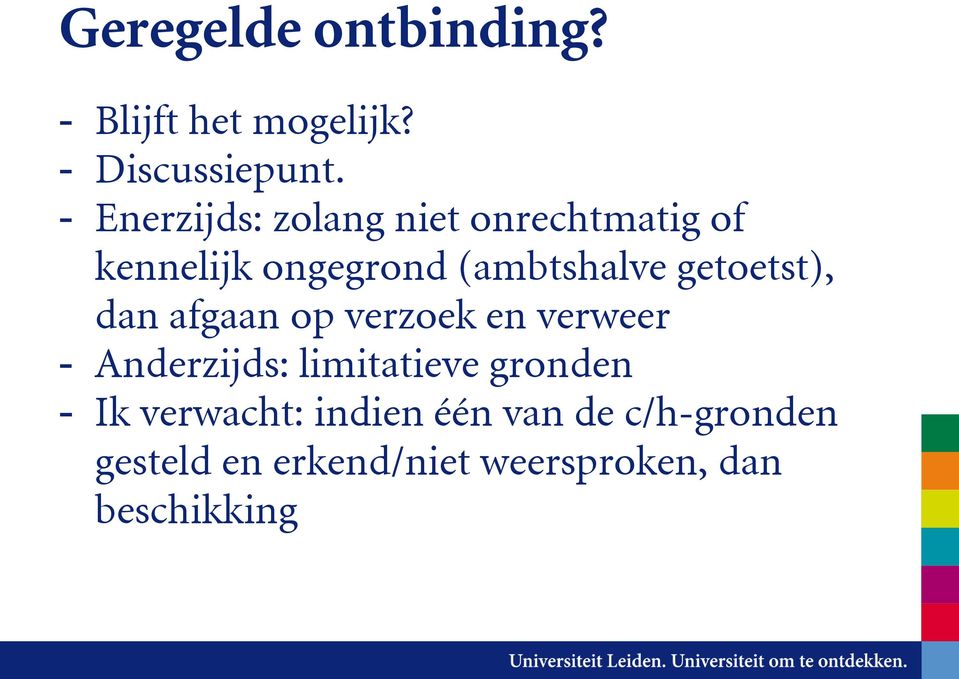 getoetst), dan afgaan op verzoek en verweer - Anderzijds: limitatieve gronden