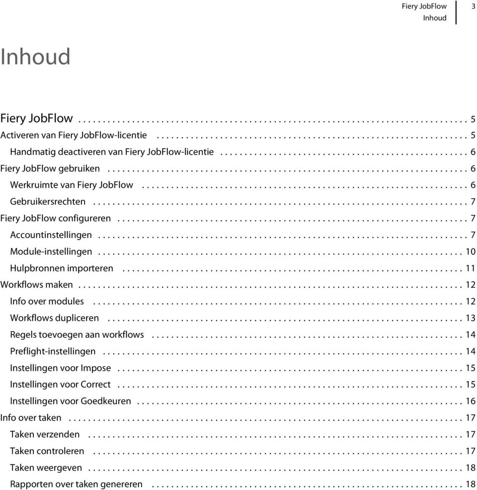 ..12 Workflows dupliceren...13 Regels toevoegen aan workflows...14 Preflight-instellingen...14 Instellingen voor Impose.