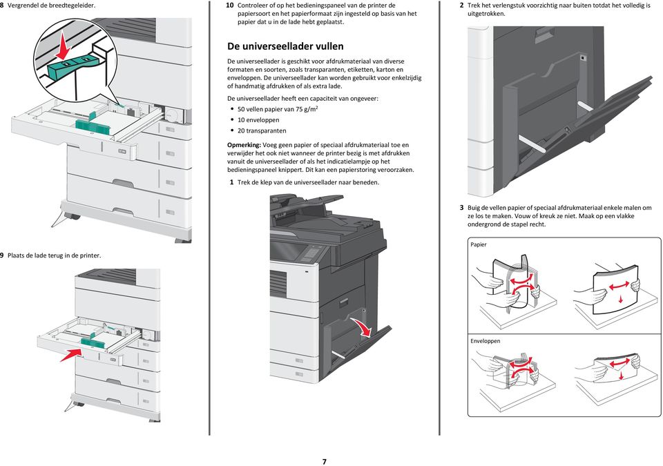 De universeellader vullen De universeellader is geschikt voor afdrukmateriaal van diverse formaten en soorten, zoals transparanten, etiketten, karton en enveloppen.