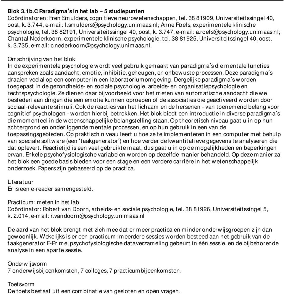 38 81925, Universiteitssingel 40, oost, k. 3.735, e-mail: c.nederkoorn@psychology.unimaas.nl.