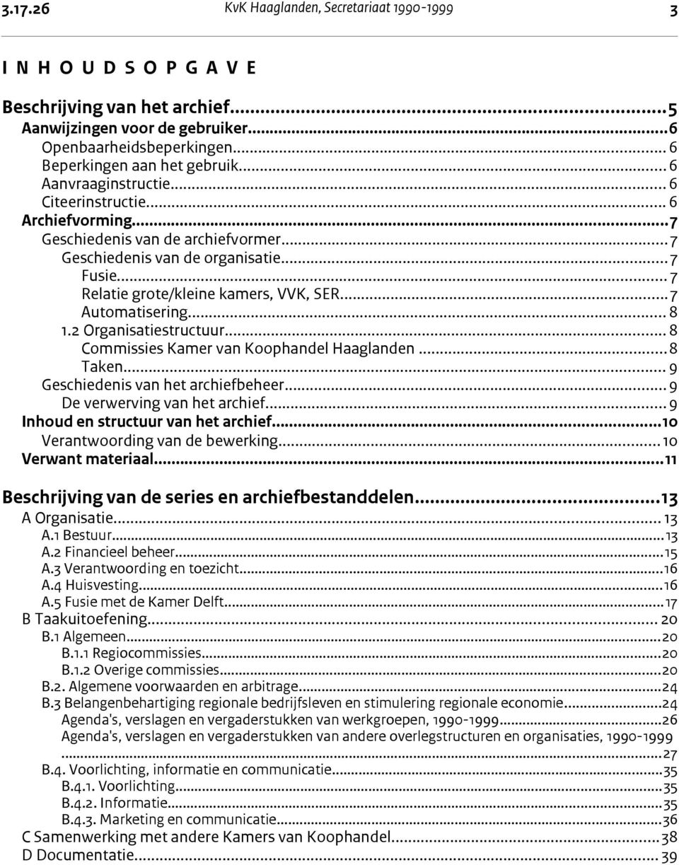 ..7 Automatisering... 8 1.2 Organisatiestructuur...8 Commissies Kamer van Koophandel Haaglanden...8 Taken... 9 Geschiedenis van het archiefbeheer...9 De verwerving van het archief.