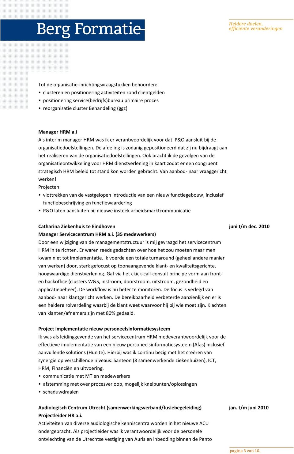 De afdeling is zodanig gepositioneerd dat zij nu bijdraagt aan het realiseren van de organisatiedoelstellingen.