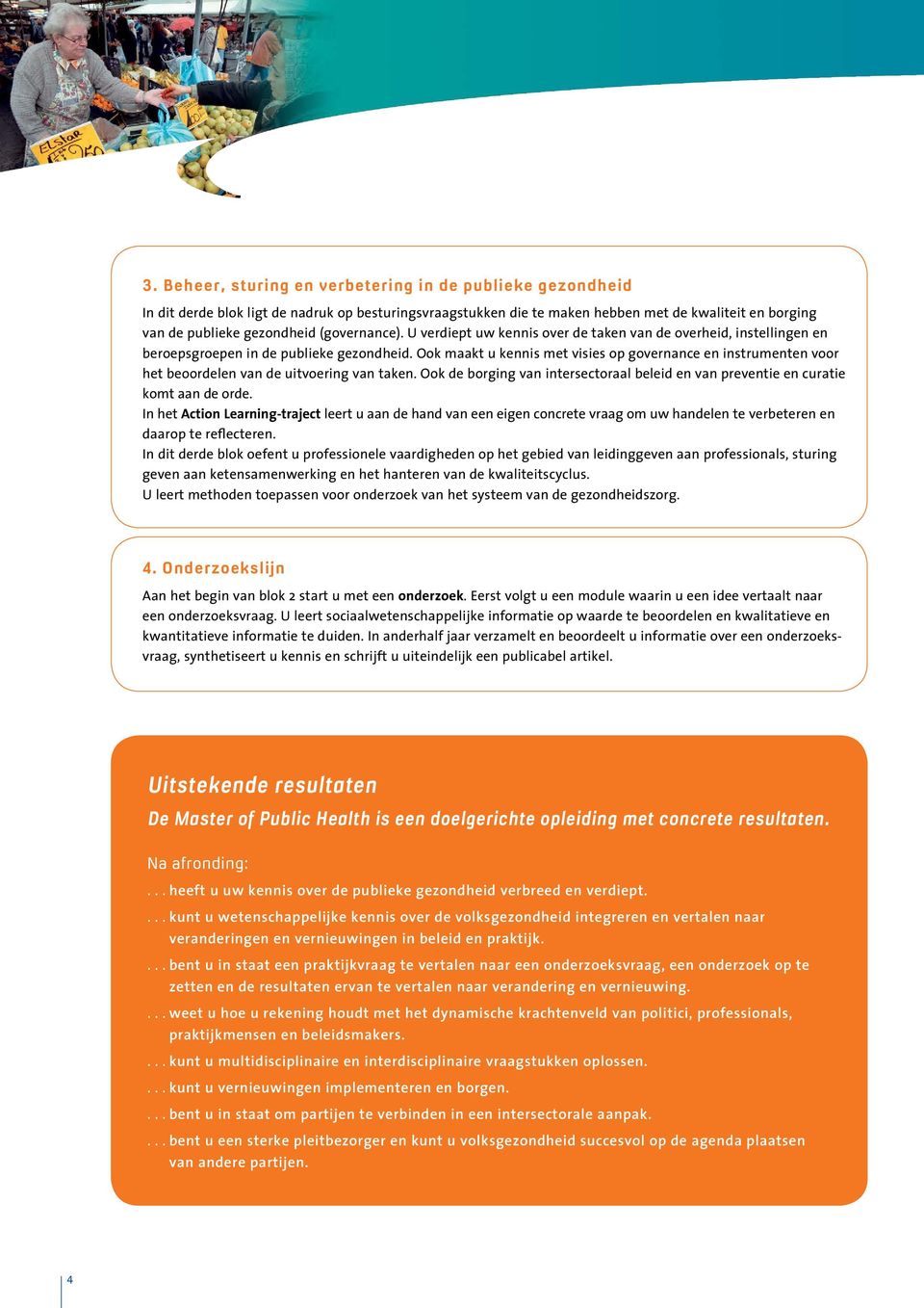 Ook maakt u kennis met visies op governance en instrumenten voor het beoordelen van de uitvoering van taken. Ook de borging van intersectoraal beleid en van preventie en curatie komt aan de orde.