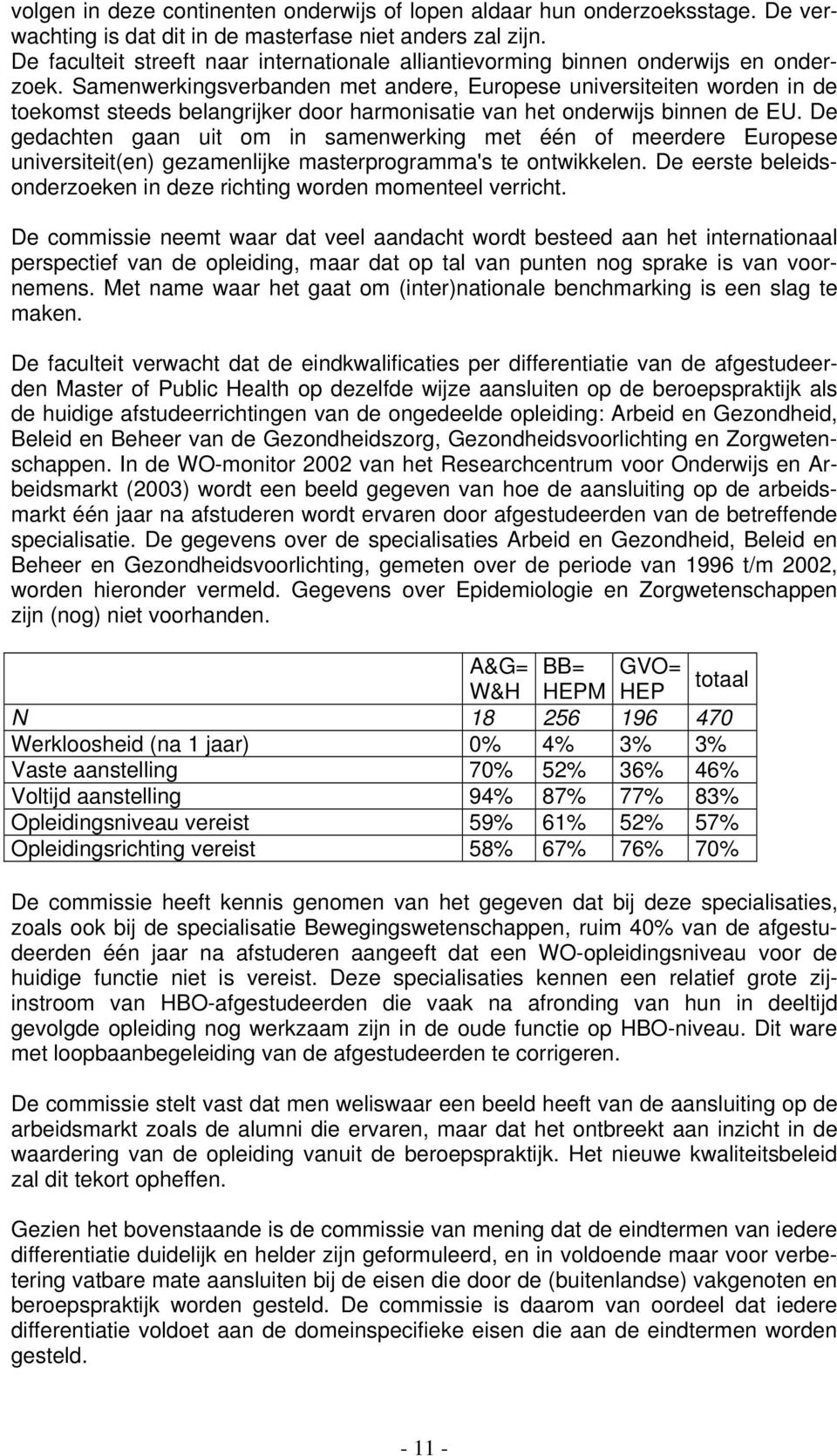 Samenwerkingsverbanden met andere, Europese universiteiten worden in de toekomst steeds belangrijker door harmonisatie van het onderwijs binnen de EU.