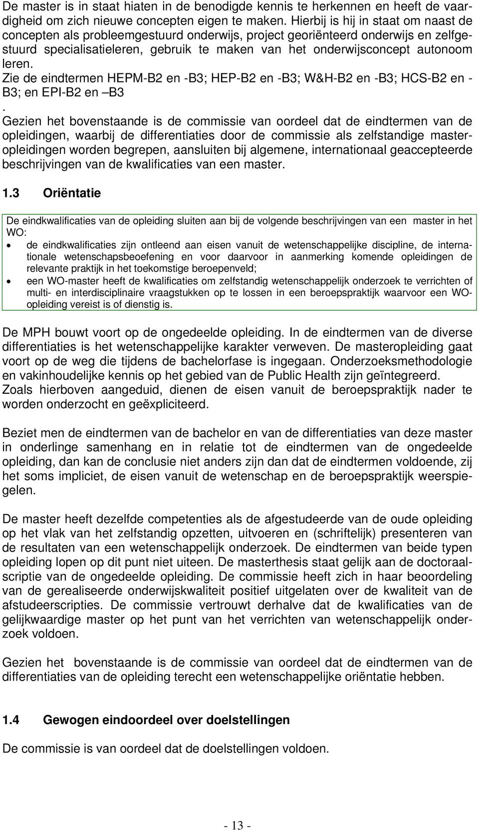 leren. Zie de eindtermen HEPM-B2 en -B3; HEP-B2 en -B3; W&H-B2 en -B3; HCS-B2 en - B3; en EPI-B2 en B3.