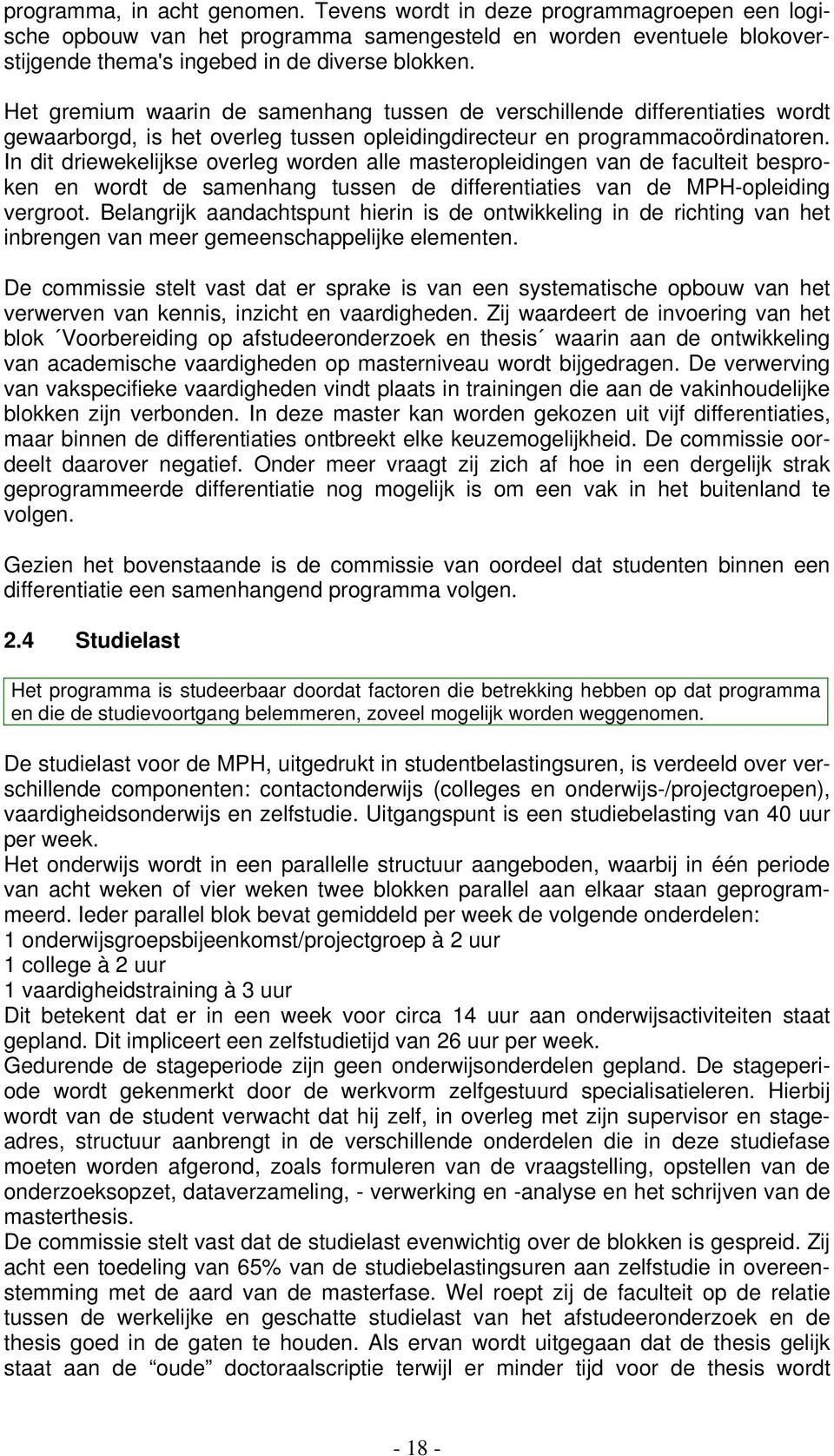 In dit driewekelijkse overleg worden alle masteropleidingen van de faculteit besproken en wordt de samenhang tussen de differentiaties van de MPH-opleiding vergroot.