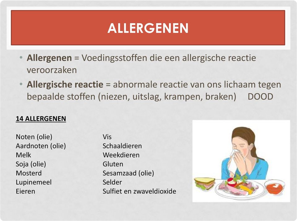 krampen, braken) DOOD 14 ALLERGENEN Noten (olie) Aardnoten (olie) Melk Soja (olie) Mosterd