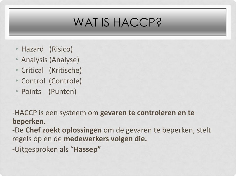 (Controle) Points (Punten) -HACCP is een systeem om gevaren te