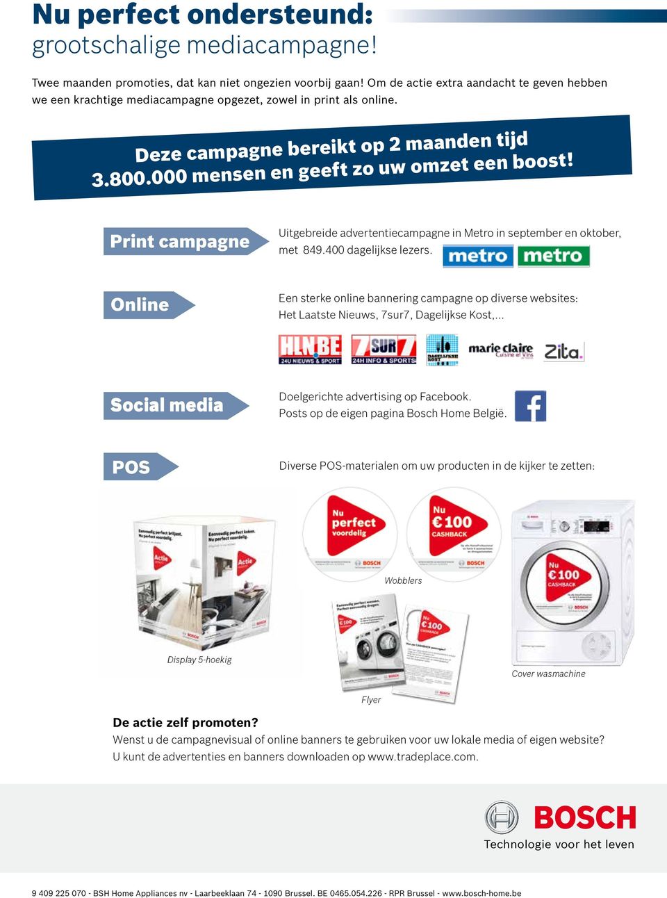 Print campagne Uitgebreide advertentiecampagne in Metro in september en oktober, met 849.400 dagelijkse lezers.