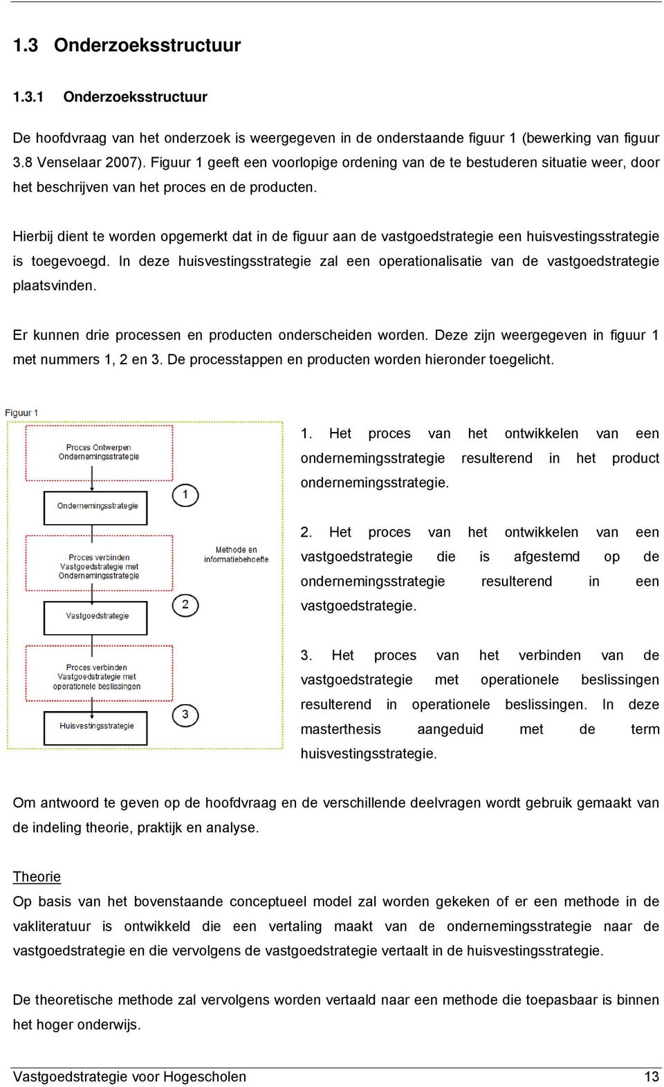 Hierbij dient te worden opgemerkt dat in de figuur aan de vastgoedstrategie een huisvestingsstrategie is toegevoegd.