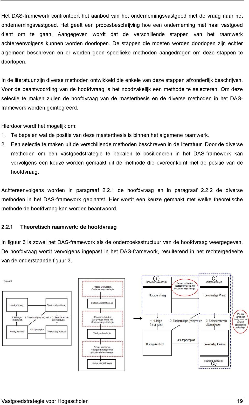 De stappen die moeten worden doorlopen zijn echter algemeen beschreven en er worden geen specifieke methoden aangedragen om deze stappen te doorlopen.