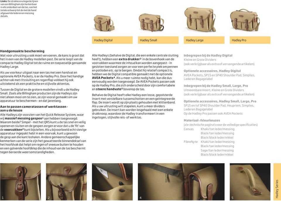 De serie loopt van de compacte Hadley Digital tot de ruime en toepasselijk genaamde Hadley Large. Als uw voorkeur uitgaat naar een tas met een handvat en optionele AVEA Pockets, is er de Hadley Pro.