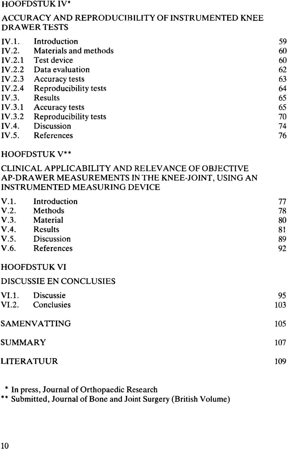 HOOFDSTUK V** CLINICAL APPLICABILITY AND RELEVANCE OF OBJECTIVE АР-DRAWER MEASUREMENTS IN THE KNEE-JOINT, USING AN INSTRUMENTED MEASURING DEVICE V.l. V.2. V.3. V.4. V.5. V.6.