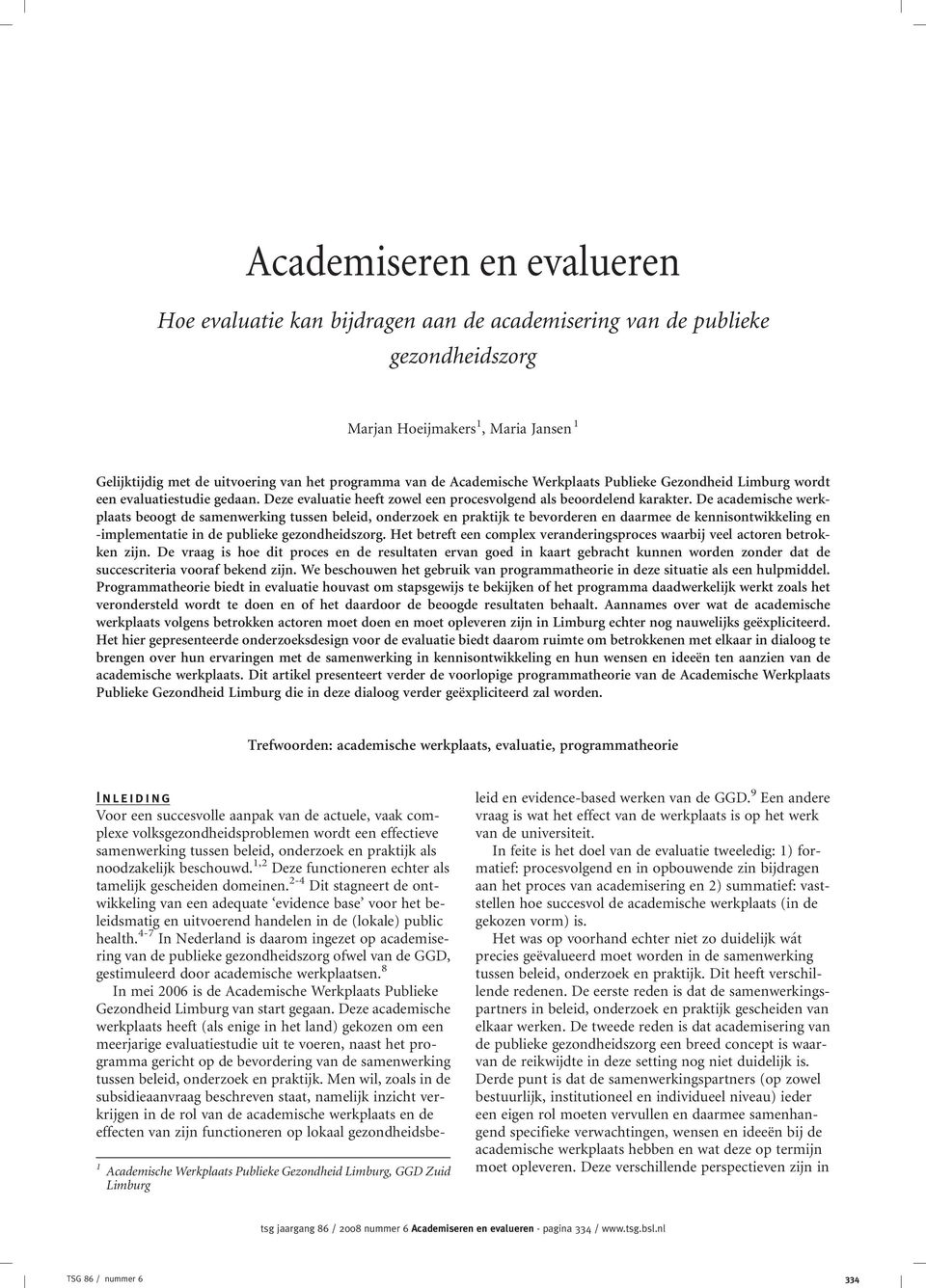 De academische werkplaats beoogt de samenwerking tussen beleid, onderzoek en praktijk te bevorderen en daarmee de kennisontwikkeling en -implementatie in de publieke gezondheidszorg.