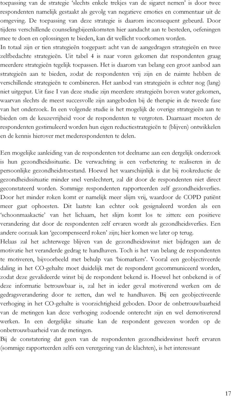 Door tijdens verschillende counselingbijeenkomsten hier aandacht aan te besteden, oefeningen mee te doen en oplossingen te bieden, kan dit wellicht voorkomen worden.