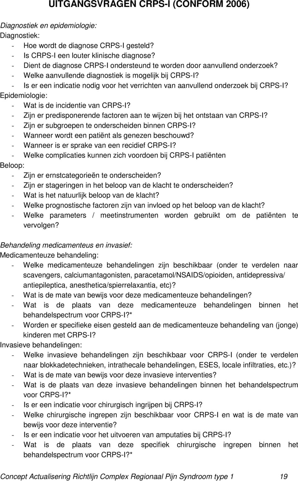 - Is er een indicatie nodig voor het verrichten van aanvullend onderzoek bij CRPS-I? Epidemiologie: - Wat is de incidentie van CRPS-I?