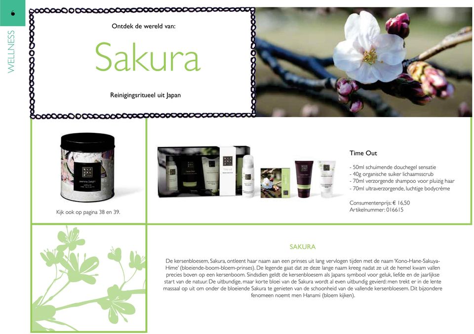 Consumentenprijs: 16,50 Artikelnummer: 016615 SAKURA De kersenbloesem, Sakura, ontleent haar naam aan een prinses uit lang vervlogen tijden met de naam Kono-Hane-Sakuya- Hime