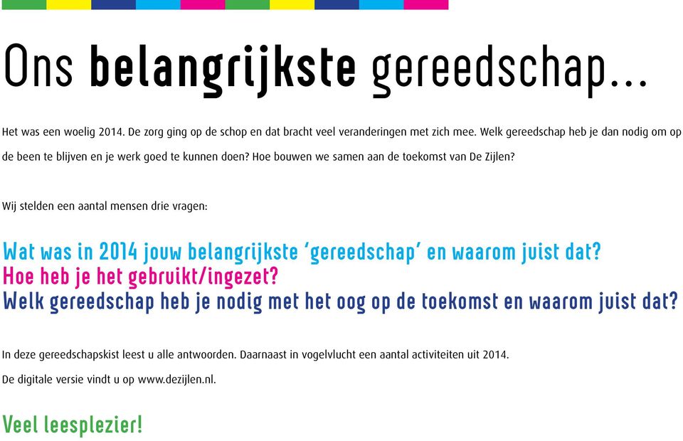 Wij stelden een aantal mensen drie vragen: Wat was in 2014 jouw belangrijkste gereedschap en waarom juist dat? Hoe heb je het gebruikt/ingezet?