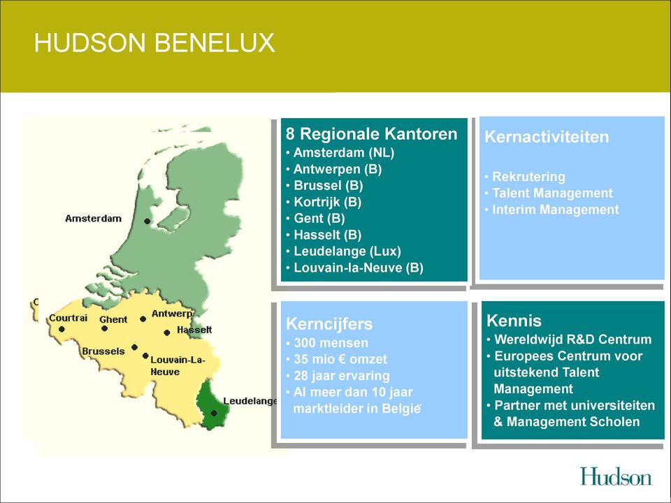 jaar marktleider in Belgie Kernactiviteiten Rekrutering Talent Management Interim Management Kennis