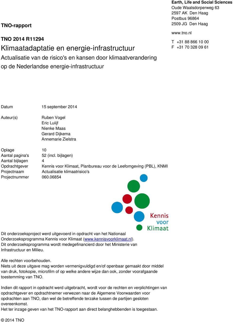 nl T +31 88 866 10 00 F +31 70 328 09 61 Datum 15 september 2014 Auteur(s) Ruben Vogel Eric Luiijf Nienke Maas Gerard Dijkema Annemarie Zielstra Oplage 10 Aantal pagina's 52 (incl.