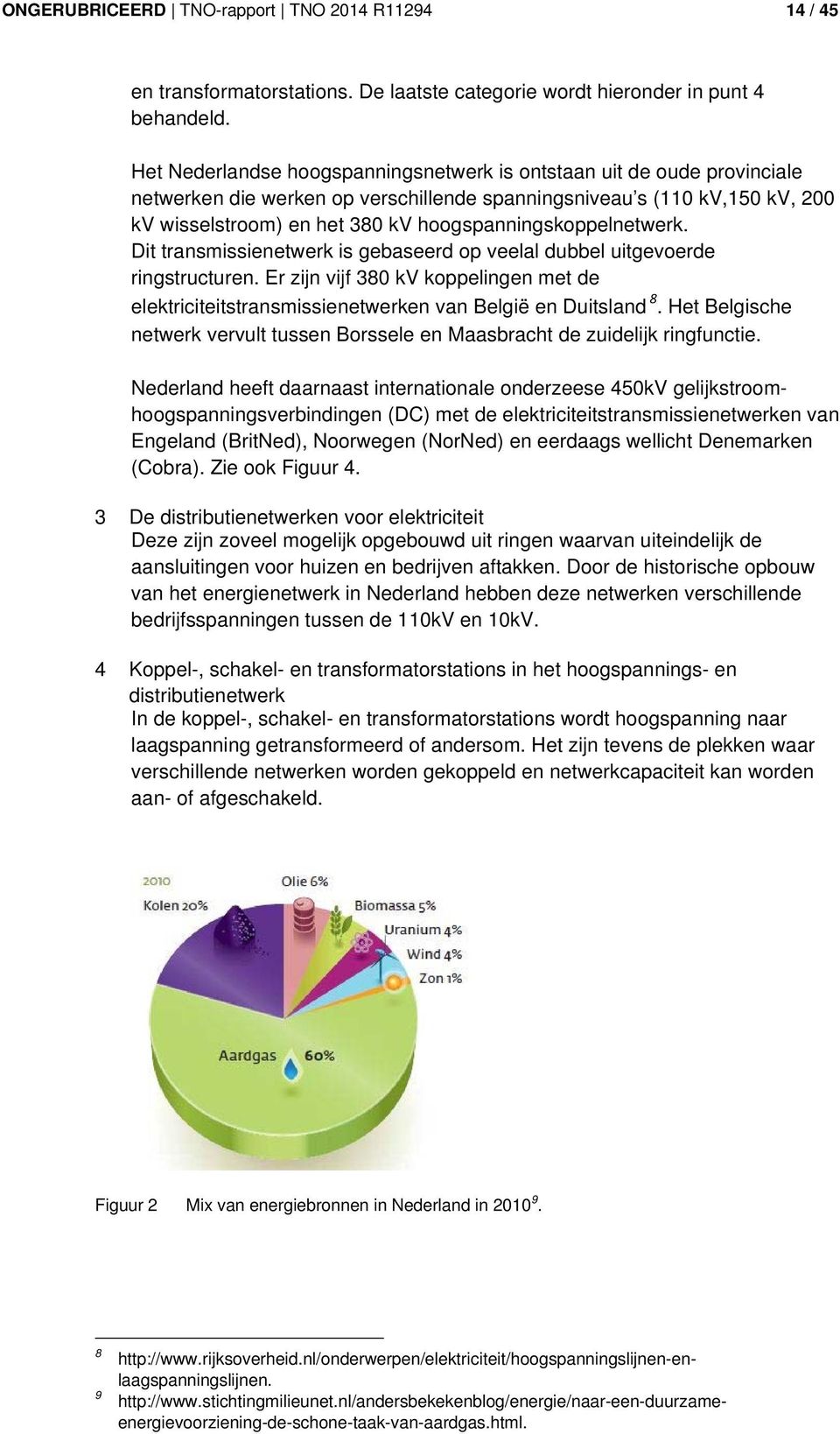 hoogspanningskoppelnetwerk. Dit transmissienetwerk is gebaseerd op veelal dubbel uitgevoerde ringstructuren.